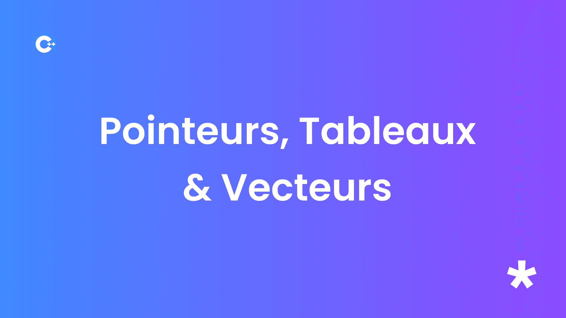 Les Pointeurs, Tableaux et Vecteurs en C++